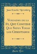 Verdades de la Fe, Que Conuiene Que Sepan Todas Los Christianos (Classic Reprint)