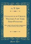 Catalogue of Choice, Western New York Seed-Potatoes: Fine Farm Seeds and the Best Implements for Their Culture, Season 1893 (Classic Reprint)