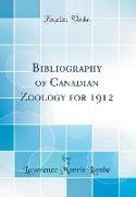 Bibliography of Canadian Zoology for 1912 (Classic Reprint)