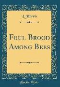 Foul Brood Among Bees (Classic Reprint)