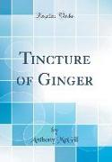 Tincture of Ginger (Classic Reprint)