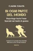 In ogni parte del mondo. Reportage tra le forze speciali nei teatri di guerra