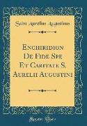 Enchiridion De Fide Spe Et Caritate S. Aurelii Augustini (Classic Reprint)