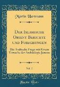 Der Islamische Orient Berichte und Forschungen, Vol. 2