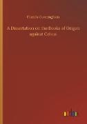 A Dissertation on the Books of Origen against Celsus