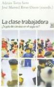 La clase trabajadora : ¿sujeto de cambio en el siglo XXI?