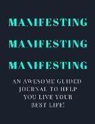 Manifesting Manifesting Manifesting: A Guided Journal