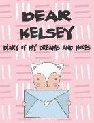 Dear Kelsey, Diary of My Dreams and Hopes: A Girl's Thoughts