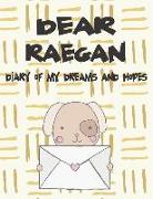 Dear Raegan, Diary of My Dreams and Hopes: A Girl's Thoughts