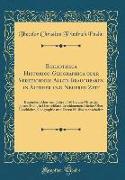 Bibliotheca Historico-Geographica oder Verzeichniss Aller Brauchbaren in Älterer und Neuerer Zeit