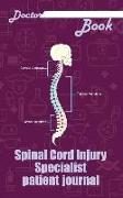 Doctor Book - Spinal Cord Injury Specialist Patient Journal: 200 Cream Pages with 7 X 10(17.78 X 25.4 CM) Size Will Let You Write All Information abou