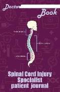 Doctor Book - Spinal Cord Injury Specialist Patient Journal: 200 Pages with 6 X 9(15.24 X 22.86 CM) Size Will Let You Write All Information about Your