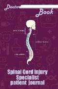 Doctor Book - Spinal Cord Injury Specialist Patient Journal: 200 Cream Pages with 6 X 9(15.24 X 22.86 CM) Size Will Let You Write All Information abou