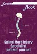 Doctor Book - Spinal Cord Injury Specialist Patient Journal: 200 Pages with 7 X 10(17.78 X 25.4 CM) Size Will Let You Write All Information about Your
