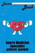 Doctor Book - Sport Medicine Specialist Patient Journal: 200 Pages with 6 X 9(15.24 X 22.86 CM) Size Will Let You Write All Information about Your Pat