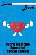 Doctor Book - Sport Medicine Specialist Patient Journal: 200 Cream Pages with 6 X 9(15.24 X 22.86 CM) Size Will Let You Write All Information about Yo