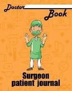Doctor Book - Surgeon Patient Journal: 200 Pages with 8 X 10(20.32 X 25.4 CM) Size Will Let You Write All Information about Your Patients. Notebook wi