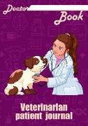 Doctor Book - Veterinarian Patient Journal: 200 Pages with 7 X 10(17.78 X 25.4 CM) Size Will Let You Write All Information about Your Patients. Notebo