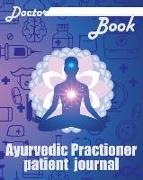 Doctor Book - Ayurvedic Practioner Patient Journal: 200 Pages with 8 X 10(20.32 X 25.4 CM) Size Will Let You Write All Information about Your Patients