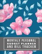 Monthly Personal Budget Planner and Bill Tracker: Weekly Expense Tracker Bill Organizer Notebook Step-By-Step Guide to Track Your Financial Health