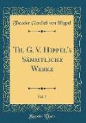 Th. G. V. Hippel's Sämmtliche Werke, Vol. 7 (Classic Reprint)