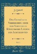 Das Enthüllte Verbrechen, oder der Vereitelte Königsmord Ludwig des Achtzehnten, Vol. 2 (Classic Reprint)