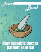 Doctor Book - Naturopathic Doctor Patient Journal: 200 Pages with 8 X 10(20.32 X 25.4 CM) Size Will Let You Write All Information about Your Patients