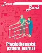 Doctor Book - Physiotherapist Patient Journal: 200 Pages with 8 X 10(20.32 X 25.4 CM) Size Will Let You Write All Information about Your Patients. Not