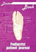 Doctor Book - Podiatrist Patient Journal: 200 Pages with 7 X 10(17.78 X 25.4 CM) Size Will Let You Write All Information about Your Patients. Notebook