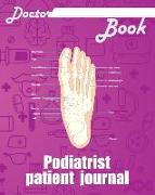 Doctor Book - Podiatrist Patient Journal: 200 Pages with 8 X 10(20.32 X 25.4 CM) Size Will Let You Write All Information about Your Patients. Notebook