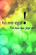 Ist Mir Egal! Ich Lass Das Jetzt So!: Notizbuch - Journal - Tagebuch -110 Linierte Seite