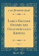 Leben Grosser Helden des Gegenwärtigen Krieges, Vol. 4 (Classic Reprint)