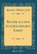 Bilder aus dem Altgriechischen Leben (Classic Reprint)