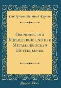 Grundriß der Metallurgie und der Metallurgischen Hüttenkunde (Classic Reprint)