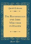 Die Reformation und Ihre Märtyrer in Italien (Classic Reprint)