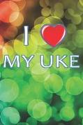 I Love My Uke: Notebook Journal Diary 110 Lined Pages