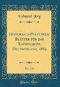 Historisch-Politische Blätter für das Katholische Deutschland, 1889, Vol. 103 (Classic Reprint)