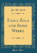 Emile Zola und Seine Werke (Classic Reprint)