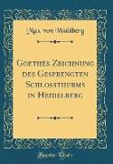 Goethes Zeichnung des Gesprengten Schloßthurms in Heidelberg (Classic Reprint)