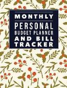 Monthly Personal Budget Planner and Bill Tracker: Weekly Expense Tracker Bill Organizer Notebook Step-By-Step Guide to Track Your Financial Health