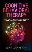 Cognitive Behavioral Therapy: A 100% Chemical-Free Approach to Eliminate Anxiety, Depression, and Intrusive Thoughts and Start Feeling Good about Li