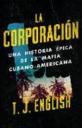 La Corporación / The Corporation: Una Historia Épica de la Mafia Cubano Americana