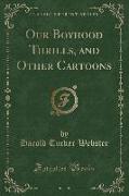 Our Boyhood Thrills, and Other Cartoons (Classic Reprint)