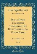 Delle Opere del Signor Commendatore Don Gianrinaldo, Conte Carli, Vol. 6 (Classic Reprint)