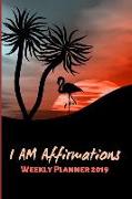 I Am Affirmations Weekly Planner 2019: Tropical Flamingo