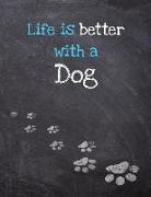 Life Is Better with a Dog: Dog Wisdom Journal and Sketchbook - Inspirational Dog Quotes for Life