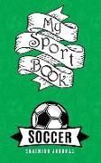 My Sport Book - Soccer Training Journal: 200 Cream Pages with 5 X 8(12.7 X 20.32 CM) Size for Your Exercise Log. Note All Trainings and Workout Logs I