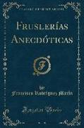 Fruslerías Anecdóticas (Classic Reprint)