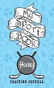 My Sport Book - Hockey Training Journal: 200 Cream Pages with 5 X 8(12.7 X 20.32 CM) Size for Your Exercise Log. Note All Trainings and Workout Logs I