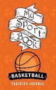 My Sport Book - Basketball Training Journal: 200 Cream Pages with 5 X 8(12.7 X 20.32 CM) Size for Your Exercise Log. Note All Trainings and Workout Lo